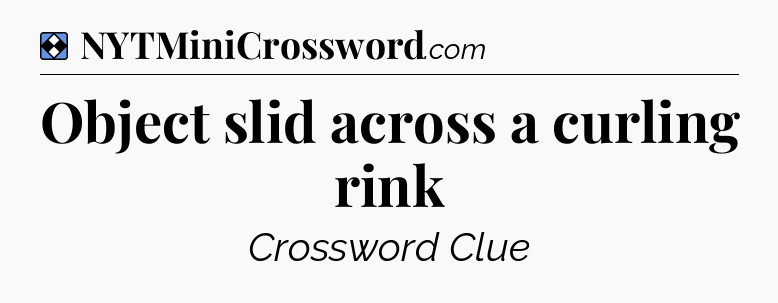 Solution: Object slid across a curling rink - NYT Mini Crossword