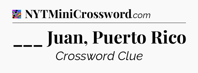 ___ Juan, Puerto Rico Crossword Clue