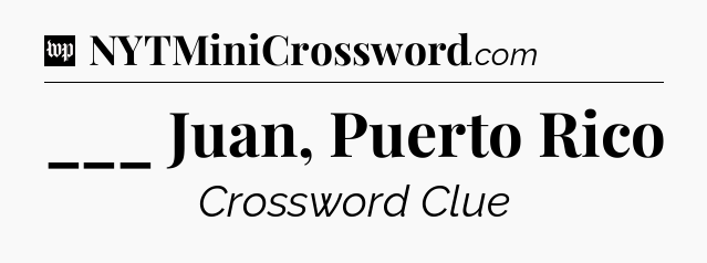 ___ Juan, Puerto Rico Crossword Clue