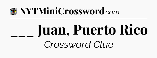 ___ Juan, Puerto Rico Crossword Clue