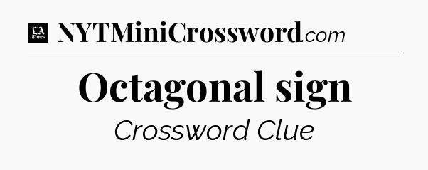 Octagonal sign - LA Times Crossword