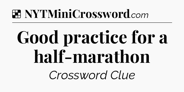 Solution: Good practice for a half-marathon - NYT Crossword