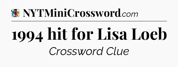 1994 hit for Lisa Loeb Crossword Clue