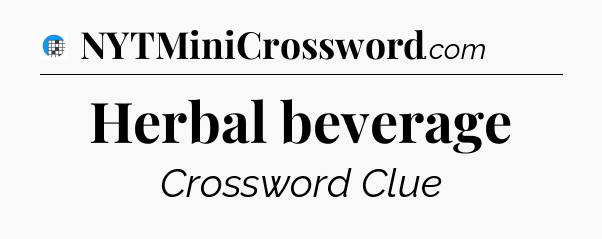 Herbal beverage Crossword Clue