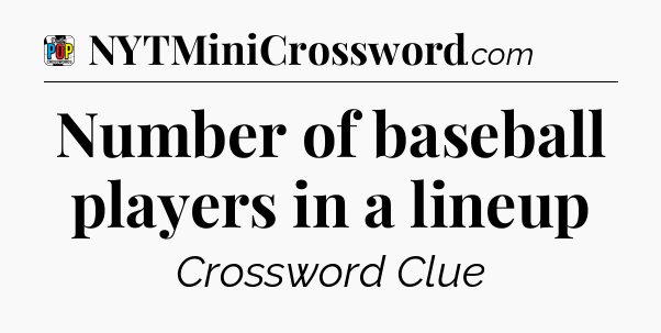Number of baseball players in a lineup Crossword Clue
