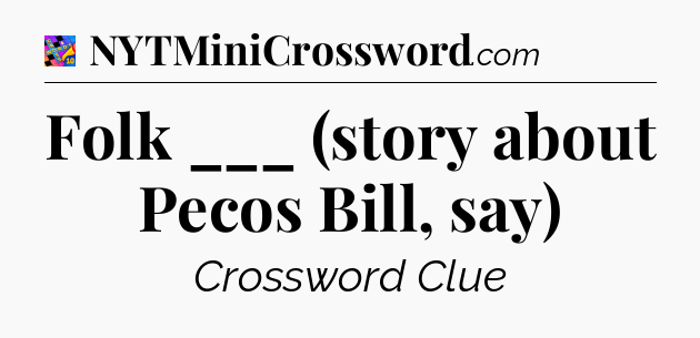 Folk ___ (story about Pecos Bill, say) Crossword Clue