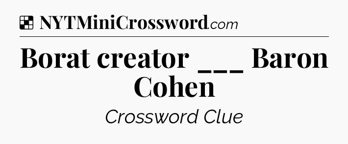 Solution: Borat creator ___ Baron Cohen - NYT Crossword