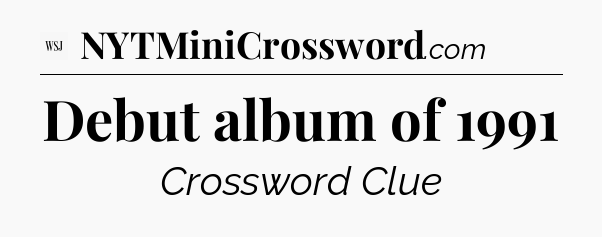 Debut album of 1991 - WSJ Crossword