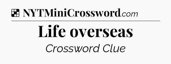 Solution: Life overseas - NYT Crossword