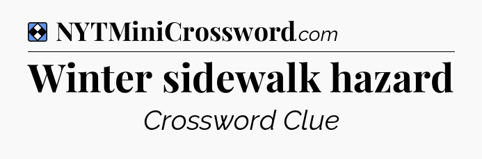 Solution: Winter sidewalk hazard - NYT Mini Crossword