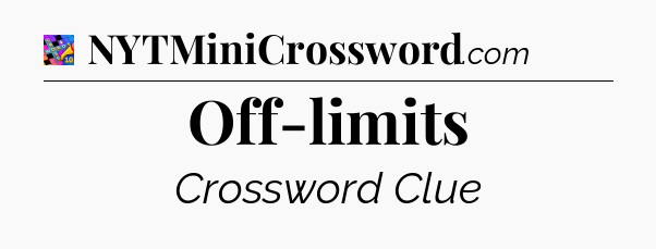 Off-limits Crossword Clue