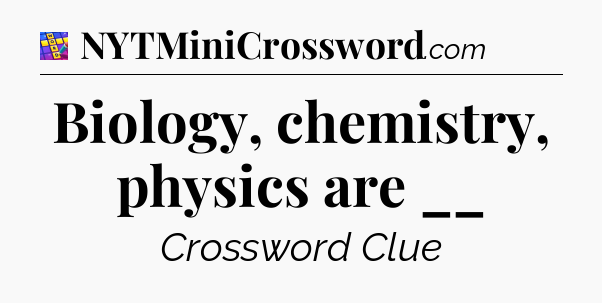 Biology, chemistry, physics are __ Codycross