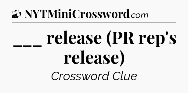 ___ release (PR rep's release) - Daily Themed Classic Crossword