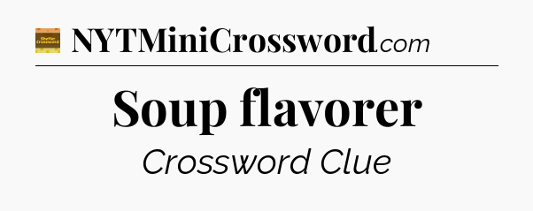 Soup flavorer - Eugene Sheffer Crossword
