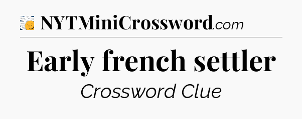 Early french settler - 7 Little Words