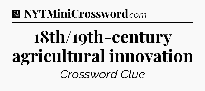 18th/19th-century agricultural innovation - LA Times Crossword