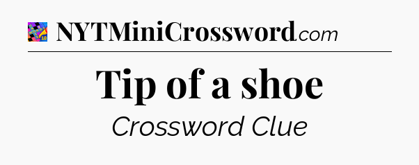 Tip of a shoe Crossword Clue