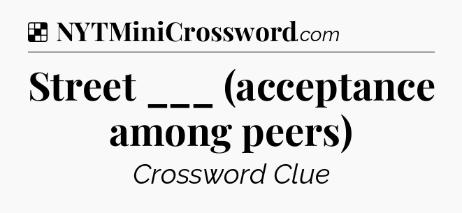Solution: Street ___ (acceptance among peers) - NYT Crossword