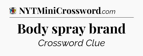 Body spray brand Crossword Clue