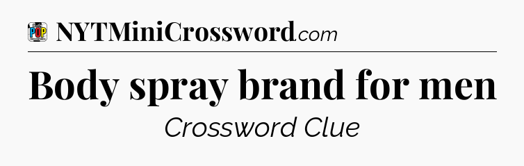 Body spray brand for men Crossword Clue