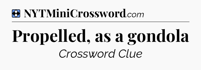 Solution: Propelled, as a gondola - NYT Mini Crossword