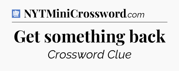 Get something back Puzzle Page Crossword Clue