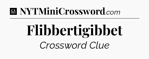 Flibbertigibbet - LA Times Crossword