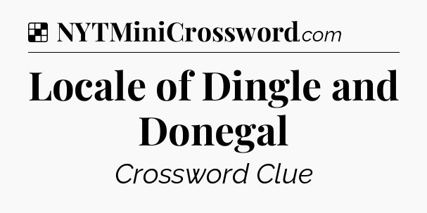 Solution: Locale of Dingle and Donegal - NYT Crossword