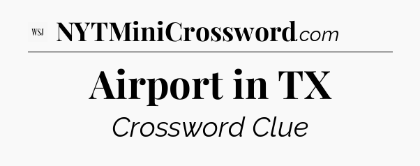 Airport in TX - WSJ Crossword