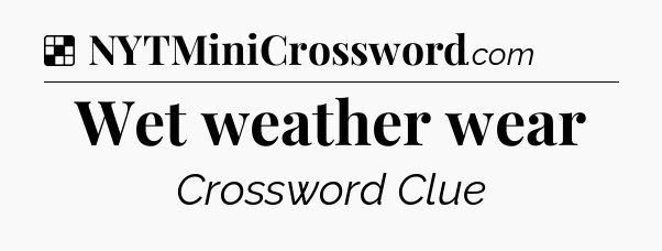 Solution: Wet weather wear - NYT Crossword