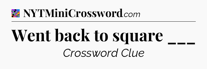 Went back to square ___ Crossword Clue