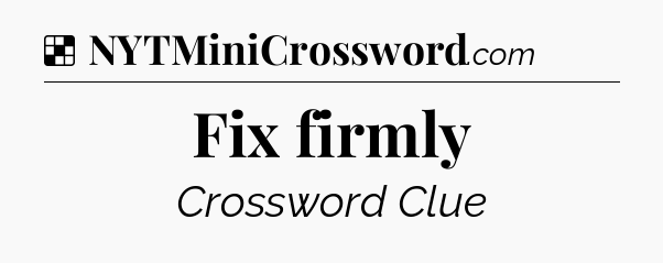 Solution: Fix firmly - NYT Crossword