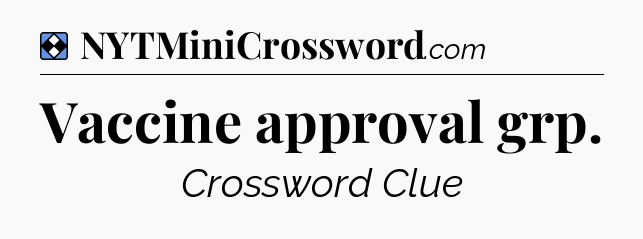 Solution: Vaccine approval grp - NYT Mini Crossword