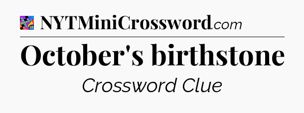 October's birthstone Crossword Clue