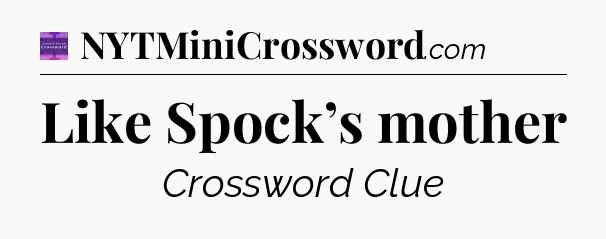 Like Spock’s mother - Thomas Joseph Crossword