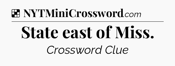 Solution: State east of Miss - NYT Crossword