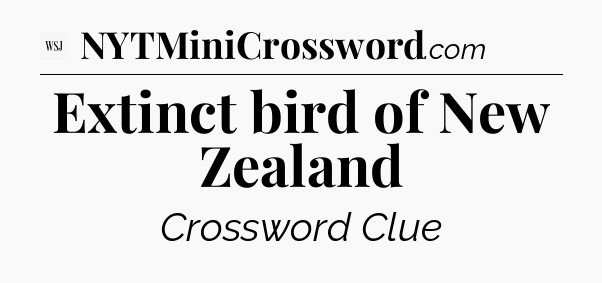 Extinct bird of New Zealand - WSJ Crossword