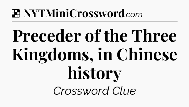 Solution: Preceder of the Three Kingdoms, in Chinese history - NYT Crossword