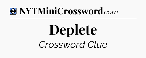 Solution: Deplete - NYT Mini Crossword