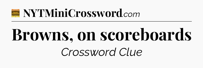 Browns, on scoreboards crossword clue Eugene Sheffer