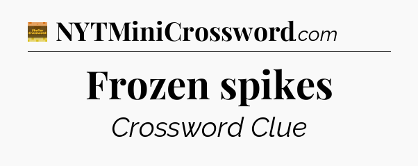 Frozen spikes - Eugene Sheffer Crossword