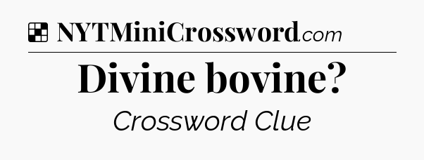 Solution: Divine bovine - NYT Crossword