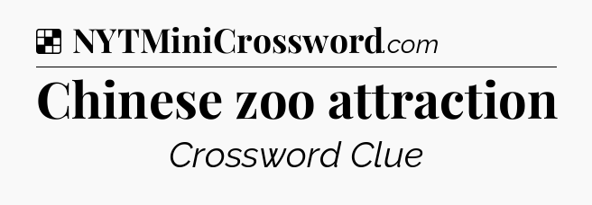Solution: Chinese zoo attraction - NYT Crossword