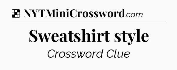 Solution: Sweatshirt style - NYT Crossword