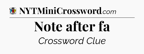 Note after fa Crossword Clue