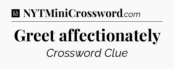 Greet affectionately - LA Times Crossword