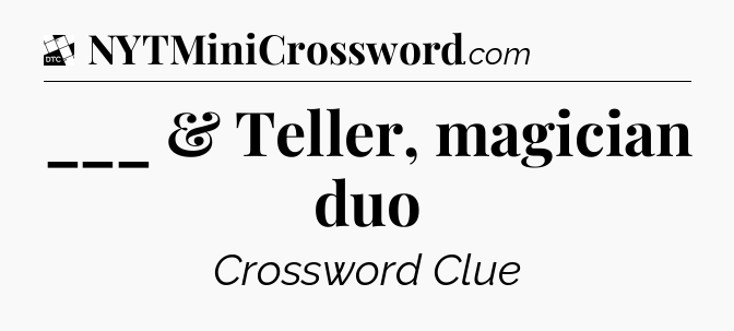 ___ & Teller, magician duo - Daily Themed Classic Crossword