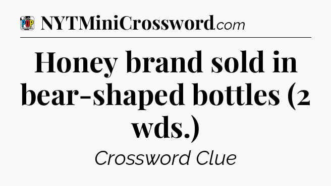 Honey brand sold in bear-shaped bottles (2 wds.) Crossword Clue