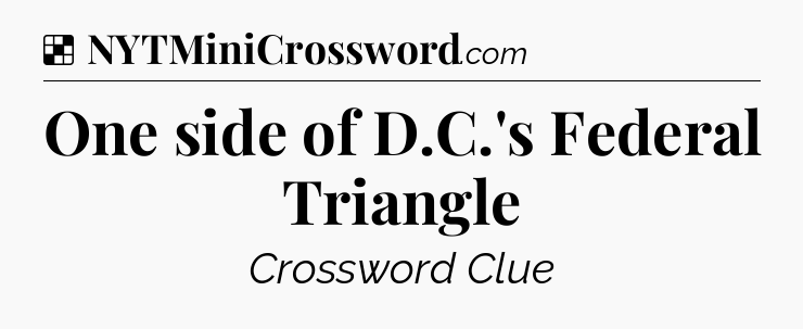 Solution: One side of D.C.'s Federal Triangle - NYT Crossword