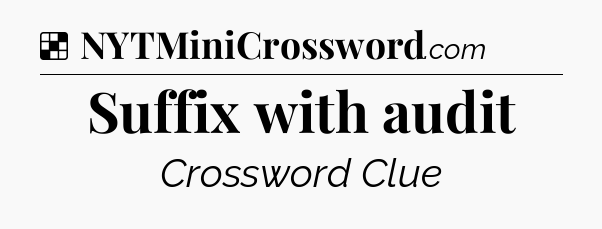 Solution: Suffix with audit - NYT Crossword